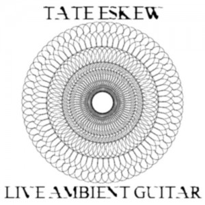 Tate Eskew - Live Ambient Guitar